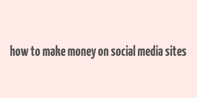 how to make money on social media sites