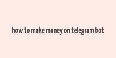 how to make money on telegram bot