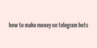 how to make money on telegram bots