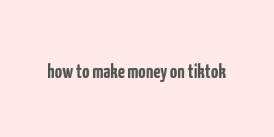 how to make money on tiktok