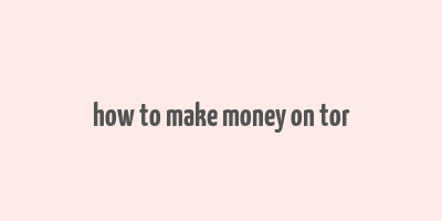 how to make money on tor