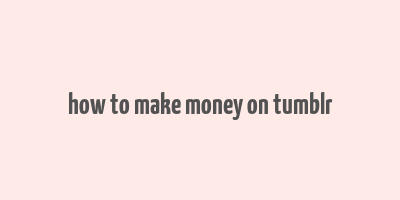 how to make money on tumblr