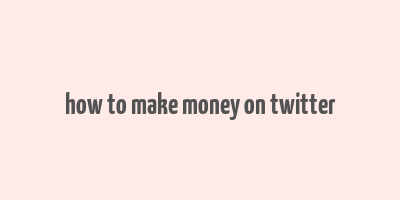 how to make money on twitter