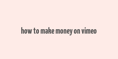 how to make money on vimeo