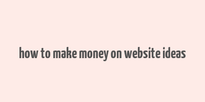 how to make money on website ideas