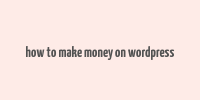 how to make money on wordpress