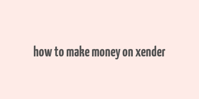 how to make money on xender