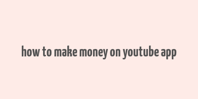 how to make money on youtube app