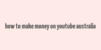 how to make money on youtube australia