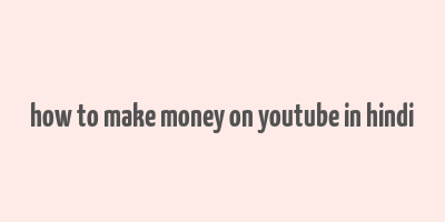 how to make money on youtube in hindi