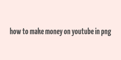 how to make money on youtube in png