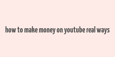 how to make money on youtube real ways