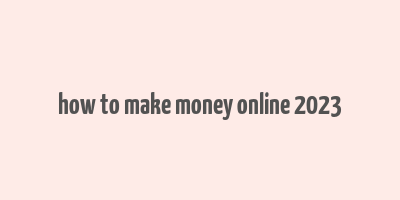 how to make money online 2023