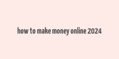 how to make money online 2024