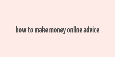 how to make money online advice