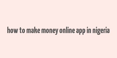 how to make money online app in nigeria