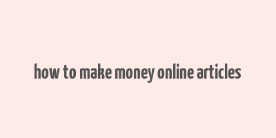 how to make money online articles