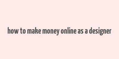 how to make money online as a designer