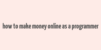 how to make money online as a programmer