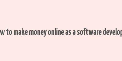 how to make money online as a software developer