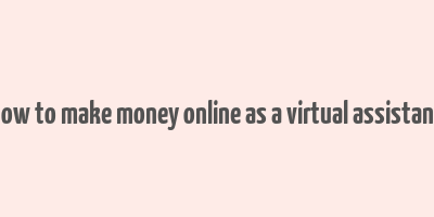 how to make money online as a virtual assistant