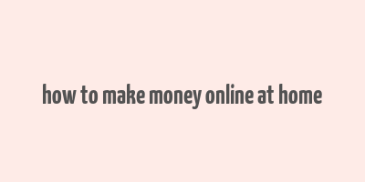 how to make money online at home