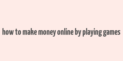 how to make money online by playing games