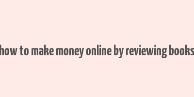 how to make money online by reviewing books