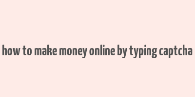 how to make money online by typing captcha