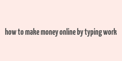 how to make money online by typing work