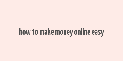 how to make money online easy