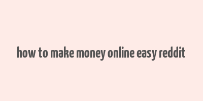 how to make money online easy reddit