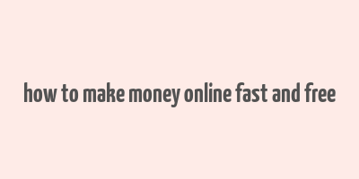 how to make money online fast and free