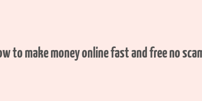 how to make money online fast and free no scams