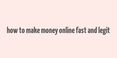 how to make money online fast and legit