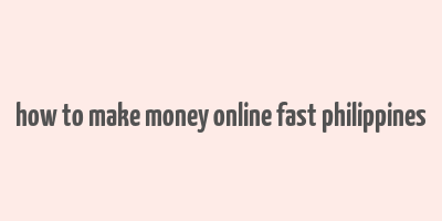 how to make money online fast philippines