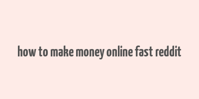 how to make money online fast reddit