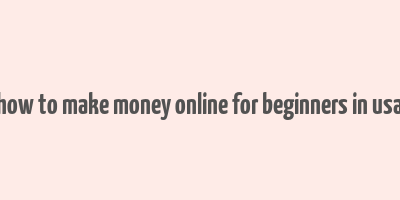 how to make money online for beginners in usa