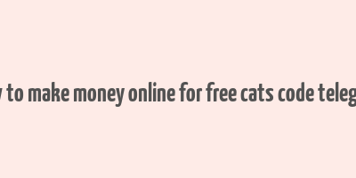 how to make money online for free cats code telegram