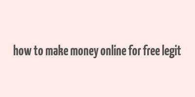 how to make money online for free legit