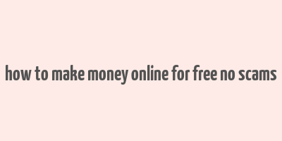 how to make money online for free no scams