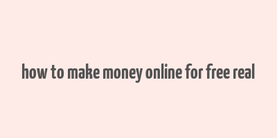 how to make money online for free real