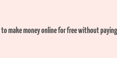 how to make money online for free without paying app