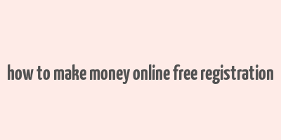 how to make money online free registration