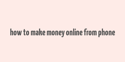 how to make money online from phone