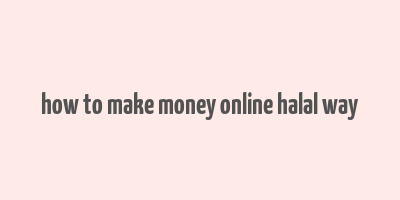 how to make money online halal way