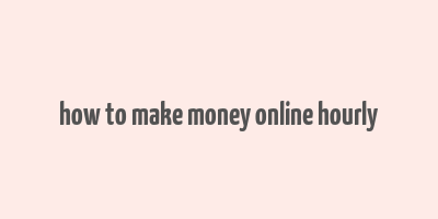 how to make money online hourly