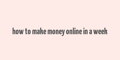 how to make money online in a week