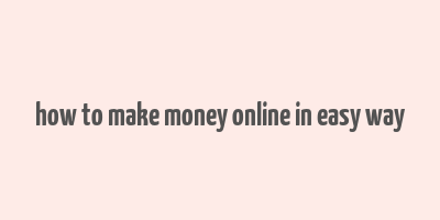 how to make money online in easy way