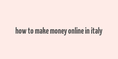 how to make money online in italy